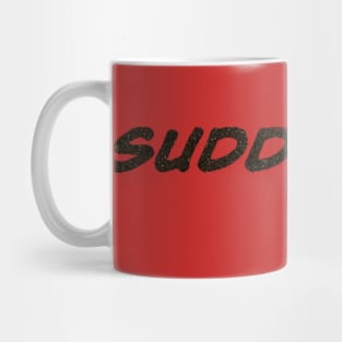 SUDDENLY... Mug